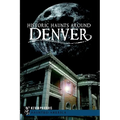 Historic Haunts Around Denver - Paperback | Books | Wiccan Center