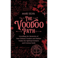 The Voodoo Path: Unveiling the Mysteries of New Orleans Voodoo and Haitian Vodou for Spiritual Seekers and Curious Souls - Hardcover | Books | Wiccan Center