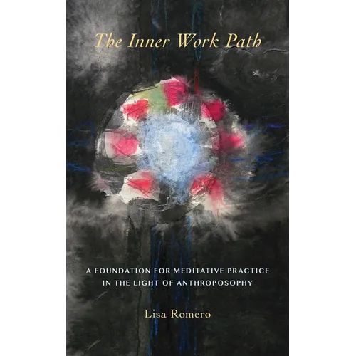 The Inner Work Path: A Foundation for Meditative Practice in the Light of Anthroposophy - Paperback | Books | Wiccan Center