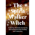 The Spirit Walker Witch: Exploring Shamanic Journeying and Soul Retrieval for Healing and Connection - Paperback | Books | Wiccan Center