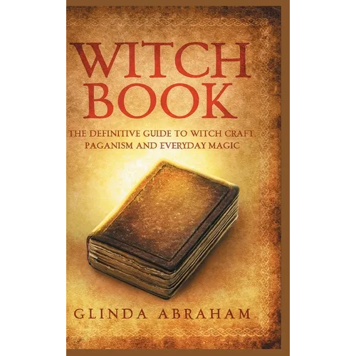 Witch Book - Hardcover Version: A Definitive Guide To Witch Craft, Paganism and Everyday Magic: A Definitive Guide To Witch Craft, Paganism and Everyd - Hardcover | Books | Wiccan Center