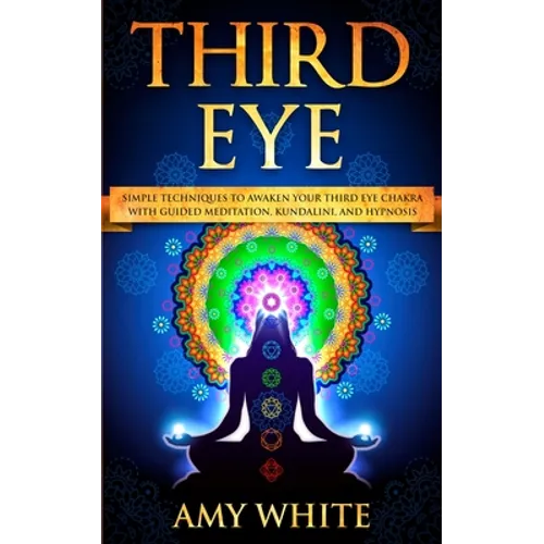 Third Eye: Simple Techniques to Awaken Your Third Eye Chakra With Guided Meditation, Kundalini, and Hypnosis (psychic abilities, spiritual enlightenme - Paperback | Books | Wiccan Center