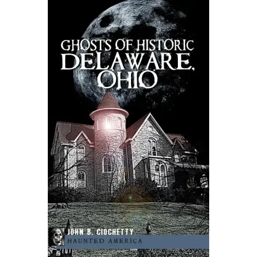 Ghosts of Historic Delaware, Ohio - Hardcover | Books | Wiccan Center