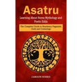 Asatru: Learning About Norse Mythology and Poetic Edda (The Complete Guide to Heathenry Paganism, Gods and Cosmology) - Paperback