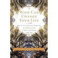 A Wish Can Change Your Life: How to Use the Ancient Wisdom of Kabbalah to Make Your Dreams Come True - Paperback | Books | Wiccan Center