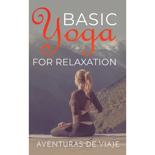 Basic Yoga for Relaxation: Yoga Therapy for Stress Relief and Relaxation - Hardcover | Books | Wiccan Center
