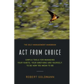 Act from Choice: Simple tools for managing your habits, your emotions and yourself, to be how you mean to be - Hardcover