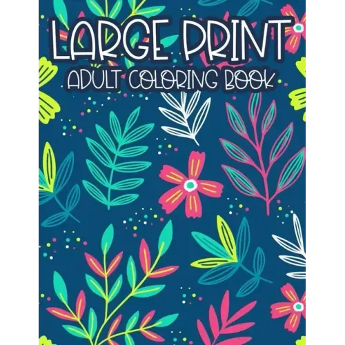 Large Print Adult Coloring Book: Simple Illustrations, Designs, And Patterns Of Spring For Elderly Adults To Color, Relaxing Coloring Pages For Senior