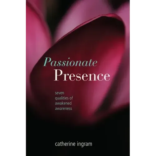 Passionate Presence: Seven Qualities of Awakened Awareness - Paperback