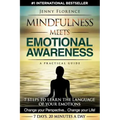 Mindfulness Meets Emotional Awareness: 7 Steps to learn the Language of your Emotions. Change your Perspective. Change your Life - Paperback