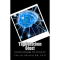 The Conscious Ghost: Science Explains the Afterlife - Paperback | Books | Wiccan Center