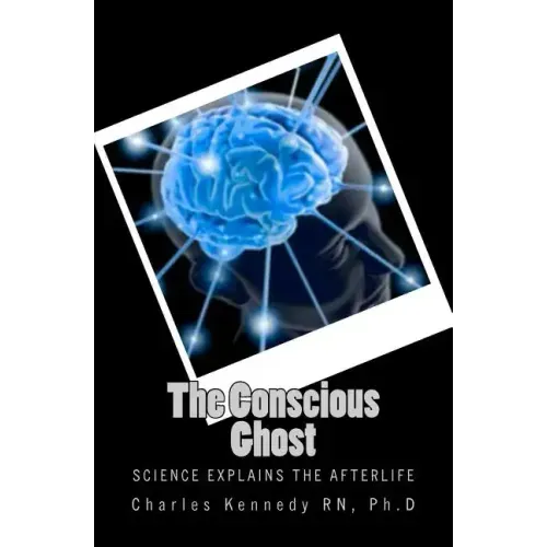 The Conscious Ghost: Science Explains the Afterlife - Paperback | Books | Wiccan Center
