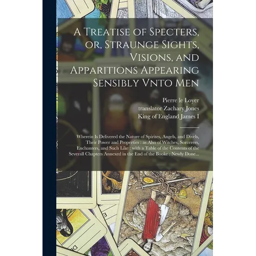 A Treatise of Specters, or, Straunge Sights, Visions, and Apparitions Appearing Sensibly Vnto Men: Wherein is Delivered the Nature of Spirites, Angels - Paperback | Books | Wiccan Center
