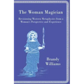 The Woman Magician: Revisioning Western Metaphysics from a Woman's Perspective and Experience - Paperback | Books | Wiccan Center