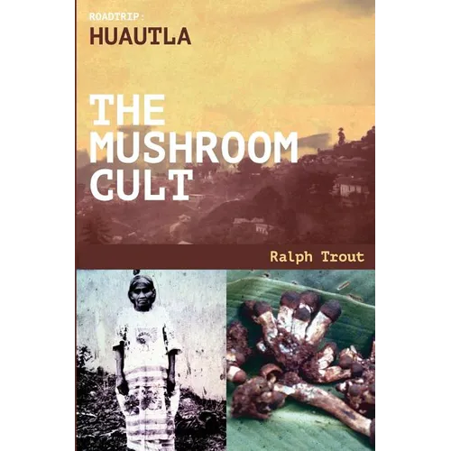 Road Trip: Huautla - The Mushroom Cult - Paperback | Books | Wiccan Center