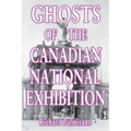 Ghosts of the Canadian National Exhibition - Paperback | Books | Wiccan Center