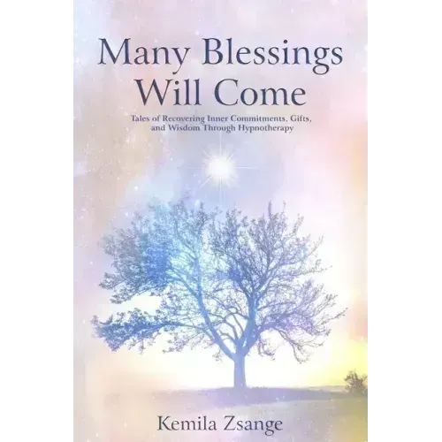 Many Blessings Will Come: Tales of Recovering Inner Commitments, Gifts, and Wisdom Through Hypnotherapy - Paperback | Books | Wiccan Center