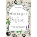 Witchcraft for Healing: Radical Self-Care for Your Mind, Body, and Spirit - Hardcover | Books | Wiccan Center