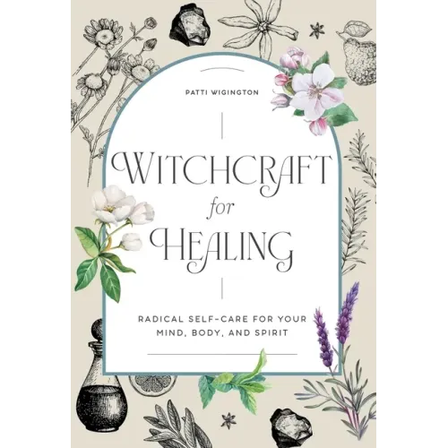 Witchcraft for Healing: Radical Self-Care for Your Mind, Body, and Spirit - Hardcover | Books | Wiccan Center