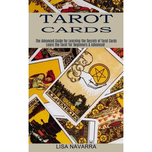 Tarot Cards: The Advanced Guide for Learning the Secrets of Tarot Cards (Learn the Tarot for Beginners & Advanced) - Paperback | Books | Wiccan Center