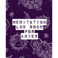 Meditation Log Book for Aries: Mindfulness Aries Gifts Horoscope Zodiac Reflection Notebook for Meditation Practice Inspiration - Paperback | Books | Wiccan Center