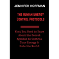 The Human Energy Control Protocols: What You Need to Know About the Secret Agendas to Control Your Energy & Rule the World - Paperback | Books | Wiccan Center