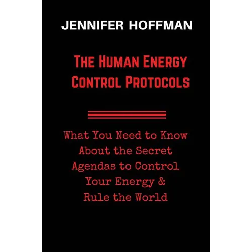 The Human Energy Control Protocols: What You Need to Know About the Secret Agendas to Control Your Energy & Rule the World - Paperback | Books | Wiccan Center