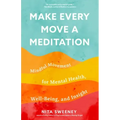 Make Every Move a Meditation: Mindful Movement for Mental Health, Well-Being, and Insight (Benefits of Exercise as Meditation) - Paperback