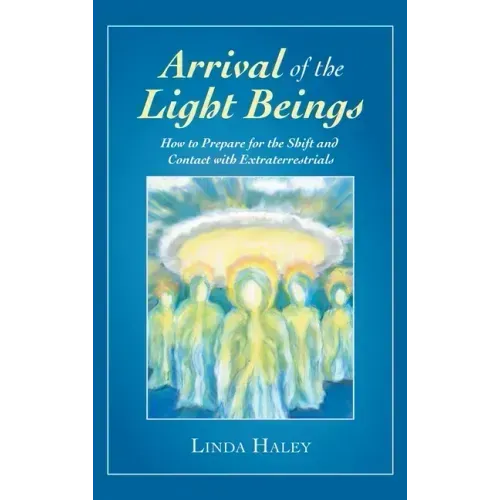 Arrival of the Light Beings: How to Prepare for the Shift and Contact with Extraterrestrials - Hardcover | Books | Wiccan Center