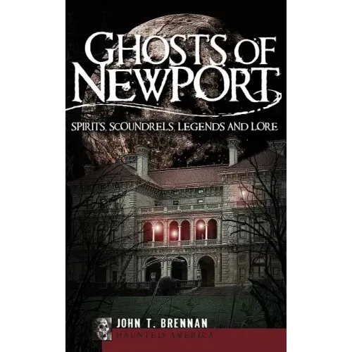 Ghosts of Newport: Spirits, Scoundrels, Legends and Lore - Hardcover | Books | Wiccan Center