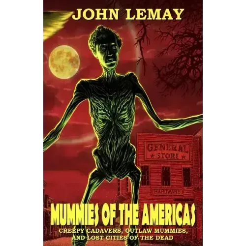 Mummies of the Americas: Creepy Cadavers, Outlaw Mummies, and Lost Cities of the Dead - Paperback | Books | Wiccan Center