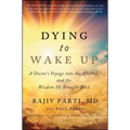 Dying to Wake Up: A Doctor's Voyage Into the Afterlife and the Wisdom He Brought Back - Paperback | Books | Wiccan Center