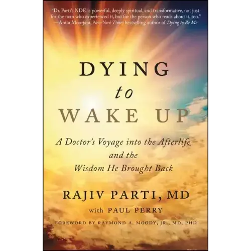Dying to Wake Up: A Doctor's Voyage Into the Afterlife and the Wisdom He Brought Back - Paperback | Books | Wiccan Center