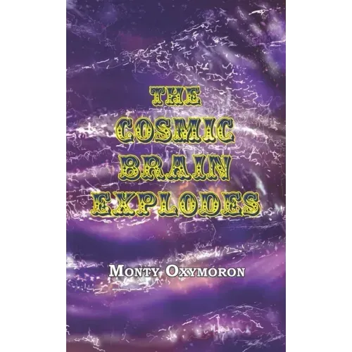The Cosmic Brain Explodes: (a Neo-Gnostic Treatise on 'The Eternal Truth')