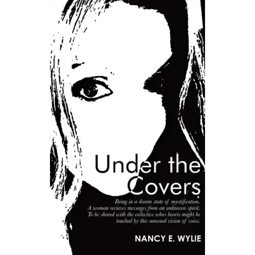 Under the Covers: Being in a Dream State of Mystification. a Woman Recieves Messages from an Unknown Spirit. to Be Shared with the Colle - Hardcover | Books | Wiccan Center