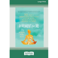 A Moment for Me: 52 Simple Mindfulness Practices to Slow Down, Relieve Stress, and Nourish the Spirit (16pt Large Print Edition) - Paperback