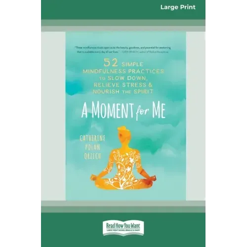 A Moment for Me: 52 Simple Mindfulness Practices to Slow Down, Relieve Stress, and Nourish the Spirit (16pt Large Print Edition) - Paperback