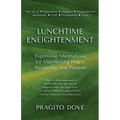 Lunchtime Enlightenment: Expressive Meditations for Manifesting Peace, Prosperity, and Passion - Paperback