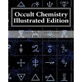 Occult Chemistry Illustrated Edition: Clairvoyant Observations on the Chemical Elements