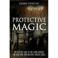 Protective Magic: An Effective Guide To Safe Guard Yourself and Your Home From Negative Spiritual Forces - Paperback | Books | Wiccan Center