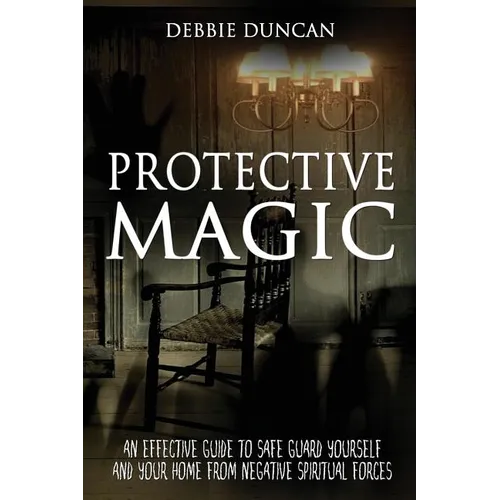 Protective Magic: An Effective Guide To Safe Guard Yourself and Your Home From Negative Spiritual Forces - Paperback | Books | Wiccan Center