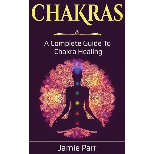 Chakras: A Complete Guide to Chakra Healing - Hardcover | Books | Wiccan Center