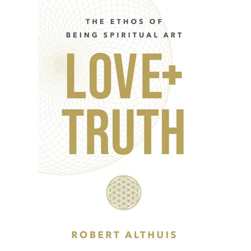 Love+Truth: The Ethos of Being Spiritual Art - Hardcover | Books | Wiccan Center
