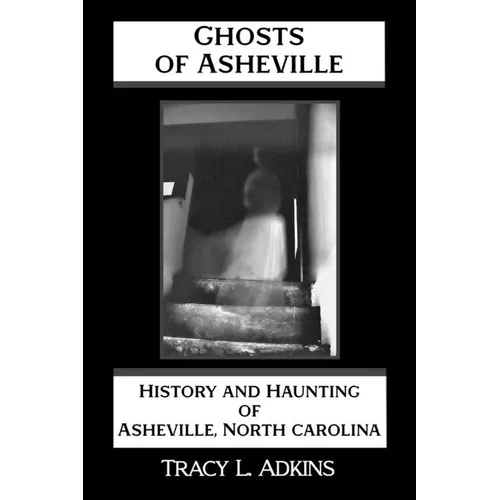 Ghosts of Asheville: History and Haunting of Asheville, North Carolina - Paperback | Books | Wiccan Center