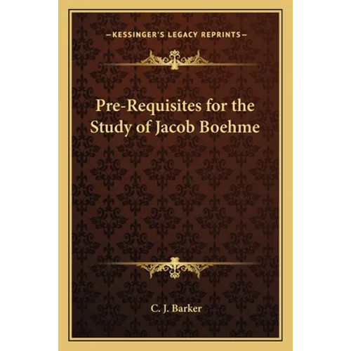 Pre-Requisites for the Study of Jacob Boehme - Paperback