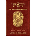 The Hermetic Science of Transformation: The Initiatic Path of Natural and Divine Magic
