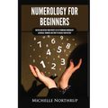 Numerology for Beginners: Master and Design Your Perfect Life by Combining Numerology, Astrology, Numbers and Tarot to Unlock Your Destiny - Paperback | Books | Wiccan Center
