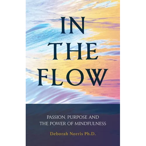 In The Flow: Passion, Purpose and the Power of Mindfulness - Paperback | Books | Wiccan Center