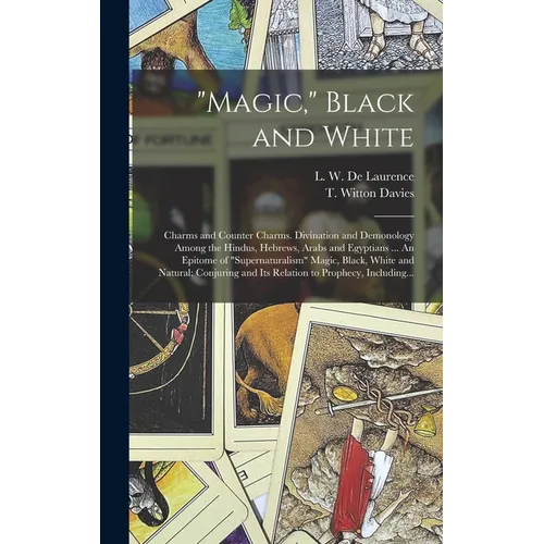 "Magic," Black and White; Charms and Counter Charms. Divination and Demonology Among the Hindus, Hebrews, Arabs and Egyptians ... An Epitome of "super - Hardcover | Books | Wiccan Center