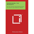 Swedenborg the Buddhist: Or the Higher Swedenborgianism Its Secrets and Thibetan Origin - Paperback